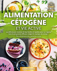 Alimentation cétogène et vie active: 123 délicieuses recettes IG bas faciles et rapides pour un régime keto brule graisse efficace malgré le manque de temps ! Plan alimentaire de 4 semaines inclus - Yummy Kitchen - ebook