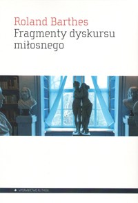Fragmenty dyskursu miłosnego - Roland Barthes - książka