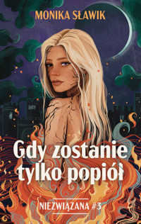 Gdy zostanie tylko popiół. Niezwiązana. Tom 3 - Monika Sławik - książka