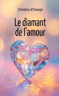 Le diamant de l’amour - Christina d’Orange - ebook