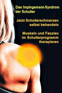 Jetzt Schulterschmerzen selbst behandeln – Muskeln und Faszien im Schulterprogramm therapieren - Thomas Meyer - ebook