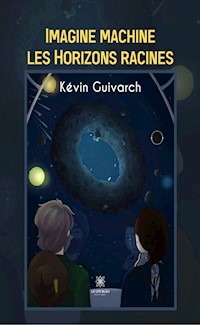 Imagine machine les Horizons racines - Kévin Guivarch - ebook