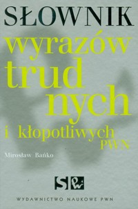 Słownik wyrazów trudnych i kłopotliwych - Bańko Mirosław - książka