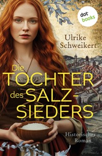 Die Tochter des Salzsieders - Ulrike Schweikert - ebook