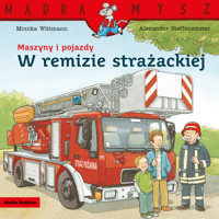 Mądra Mysz. Maszyny i pojazdy. W remizie strażackiej - Monika Wittmann - książka