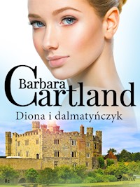 Diona i dalmatyńczyk - Ponadczasowe historie miłosne Barbary Cartland - Barbara Cartland - ebook