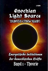 Enochian Light Source - Band I - Theorie - Frater Lysir - ebook