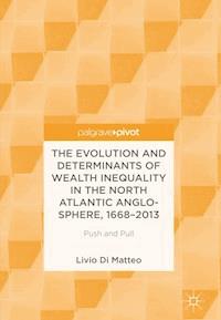 The Evolution and Determinants of Wealth Inequality in the North Atlantic Anglo-Sphere, 1668–2013 - Livio Di Matteo - ebook