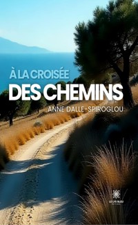 À la croisée des chemins - Anne Dalle-Spiroglou - ebook