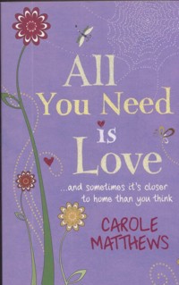 All You Need Is Love and sometomes its closer to home than you think - Carole Matthews - książka