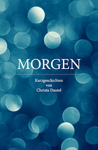 MORGEN - Christa Dautel - ebook