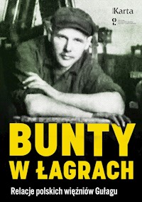 Bunty w łagrach. Relacje polskich więźniów Gułagu - Wybrała i opracowała Agnieszka Knyt - ebook