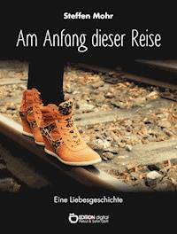 Am Anfang dieser Reise - Steffen Mohr - ebook