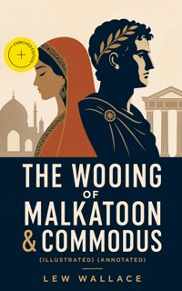 THE WOOING OF MALKATOON & COMMODUS (Illustrated) (Annotated) - Lew Wallace - ebook