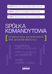 Spółka komandytowa Praktyczny przewodnik dla przedsiębiorcy - Nieradka-Bernaciak Monika, Rodek-Kietlińska Joanna, Rubak Benedykt Dominik - książka