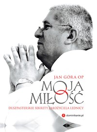 Moja miłość Duszpasterskie sekrety założyciela Lednicy - Jan Góra - książka