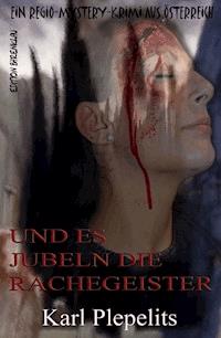 Und es jubeln die Rachegeister: Ein Regio Mystery Krimi aus Österreich - Karl Plepelits - ebook