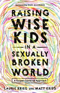 Raising Wise Kids in a Sexually Broken World - Laurie Krieg - ebook