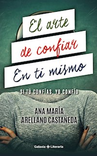El arte de confiar en ti mismo - Ana María Arellano Castañeda - ebook