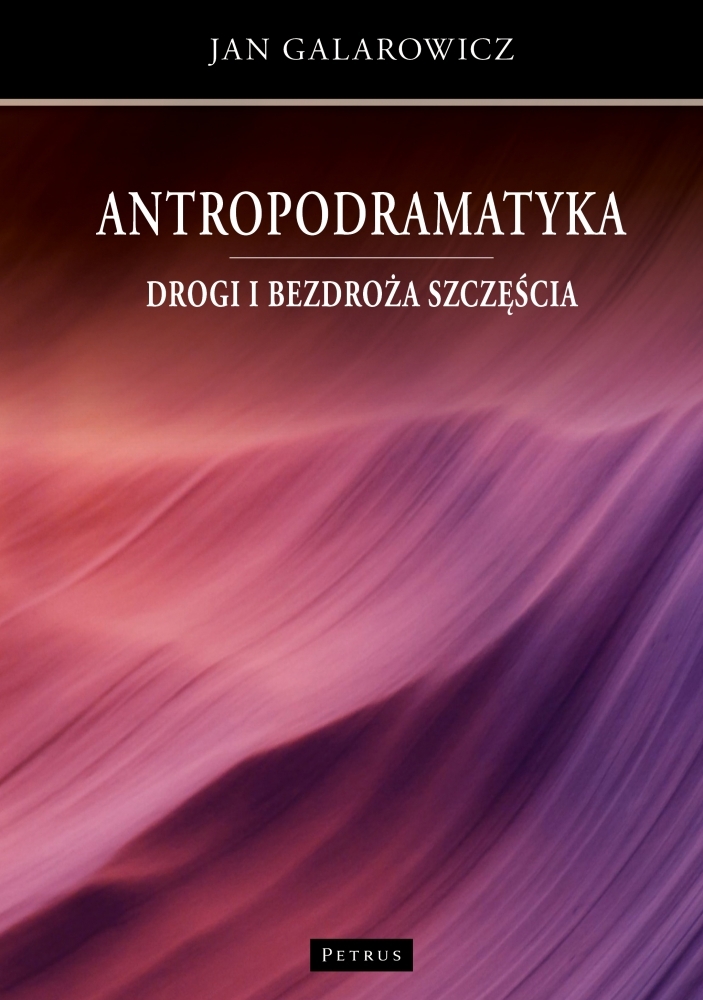 Antropodramatyka. Drogi i bezdroża szczęścia - Jan Galarowicz - książka