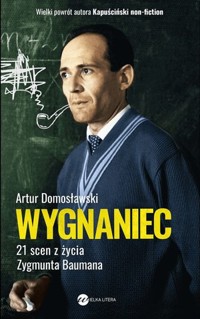 Wygnaniec. 21 scen z życia Zygmunta Baumana - Artur Domosławski - ebook + książka