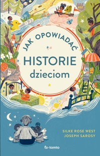 Jak opowiadać historie dzieciom - West Silke Rose, Sarosy Joseph - książka