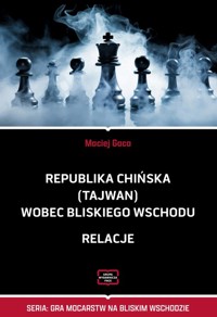 Republika Chińska (Tajwan) wobec Bliskiego Wschodu Relacje - Gaca Maciej - książka