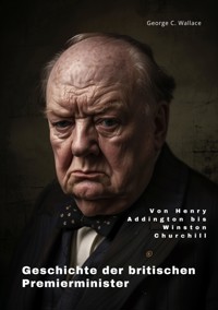 Geschichte der britischen Premierminister - George C. Wallace - ebook