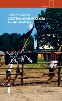 Ojczyzna moralnie czysta. Początki HIV w Polsce - Bartosz Żurawiecki - ebook + książka