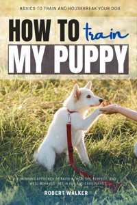 How to Train My Puppy: - Robert Walker - ebook