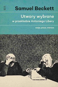 Utwory wybrane w przekładzie Antoniego Libery. Eseje, proza, wiersze - Samuel Beckett - ebook