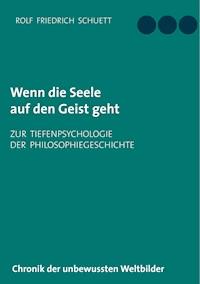 Wenn die Seele auf den Geist geht - Rolf  Friedrich Schuett - ebook