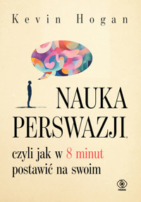 Nauka perswazji, czyli jak w 8 minut postawić na swoim - Kevin Hogan - książka