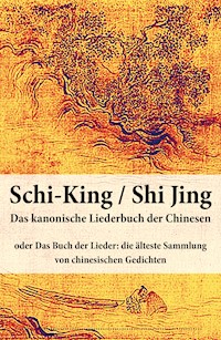 Schi-King / Shi Jing - Das kanonische Liederbuch der Chinesen - Anonym - ebook
