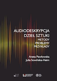 Audiodeskrypcja dzieł sztuki - Pawłowska Aneta, Sowińska-Heim Julia - książka