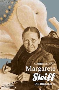 Margarete Steiff - Gabriele Katz - ebook