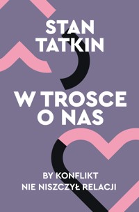 W trosce o nas. By konflikt nie niszczył relacji - Tatkin Stan - ebook + audiobook