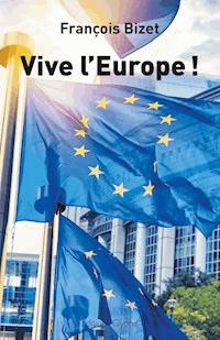 Vive l'Europe ! - François Bizet - ebook