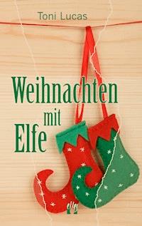 Weihnachten mit Elfe - Toni Lucas - ebook
