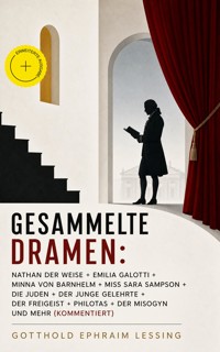 Gesammelte Dramen: Nathan der Weise + Emilia Galotti + Minna von Barnhelm + Miss Sara Sampson + Die Juden + Der junge Gelehrte + Der Freigeist + Philotas + Der Misogyn und mehr (Kommentiert) - Gotthold Ephraim Lessing - ebook