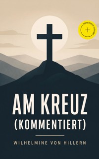 Am Kreuz (Kommentiert) - Wilhelmine von Hillern - ebook
