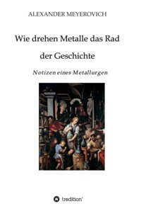 Wie drehen Metalle das Rad der Geschichte - Alexander Meyerovich - ebook