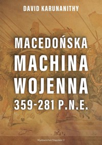 Macedońska machina wojenna 359-281 p.n.e - David Karunanithy - ebook