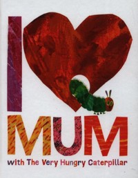 I Love Mum with The Very Hungry Caterpillar - Carle Eric - książka