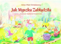 Jak Myszka zabłądziła - Chmielewska Anna, Chmielewski Piotr - książka