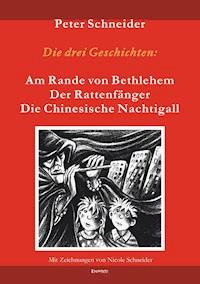 Die drei Geschichten: »Am Rande von Bethlehem«, »Der Rattenfänger« und »Die Chinesische Nachtigall« sind aus dem Spielprogramm des Marionetten-Theaters »Wieslocher Puppenstube« - Peter Schneider - ebook