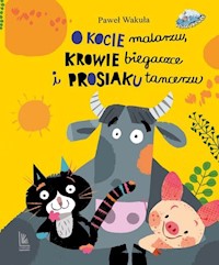 O kocie malarzu, krowie biegaczce i prosiaku tancerzu - Paweł Wakuła - audiobook + książka