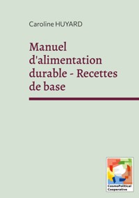 Manuel d'alimentation durable - Recettes de base - Caroline Huyard - ebook
