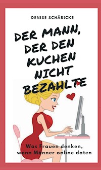 Der Mann, der den Kuchen nicht bezahlte - Denise Schäricke - ebook
