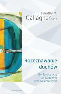 Rozeznawanie duchów. Św. Ignacy uczy, jak świadomie kroczyć przez życie - Timothy M. Gallagher OMV - książka